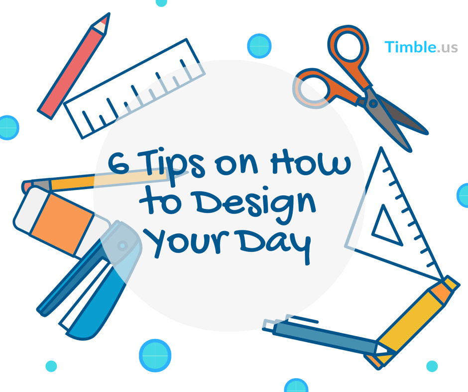 6 tips day design productivity